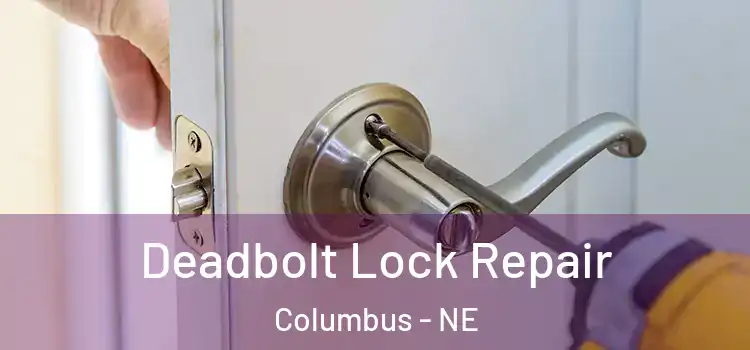 Deadbolt Lock Repair Columbus - NE