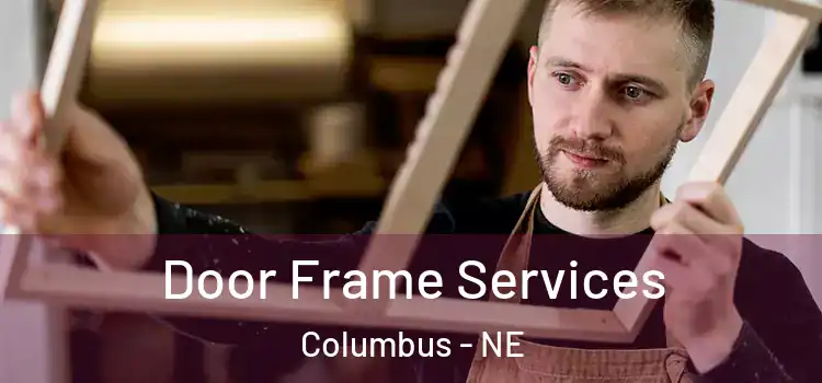 Door Frame Services Columbus - NE