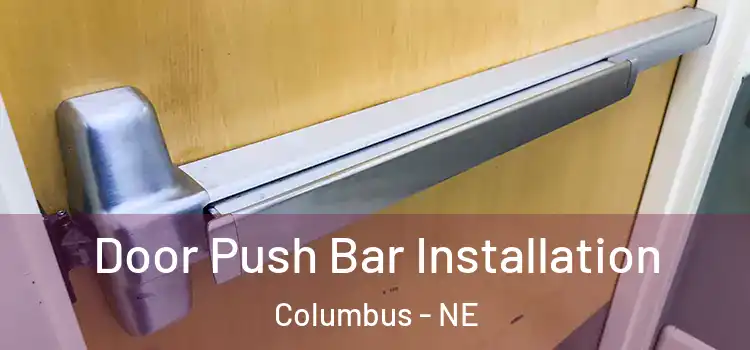 Door Push Bar Installation Columbus - NE