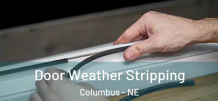 Door Weather Stripping Columbus - NE