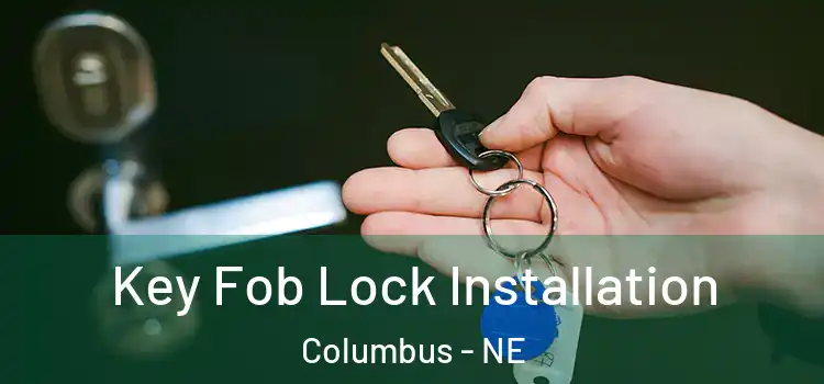 Key Fob Lock Installation Columbus - NE