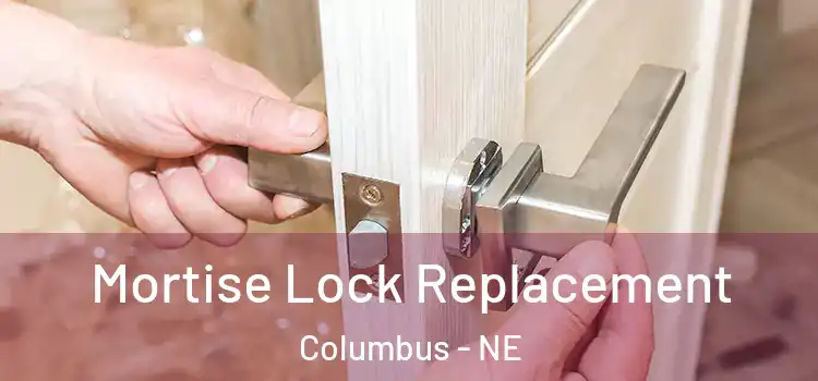 Mortise Lock Replacement Columbus - NE