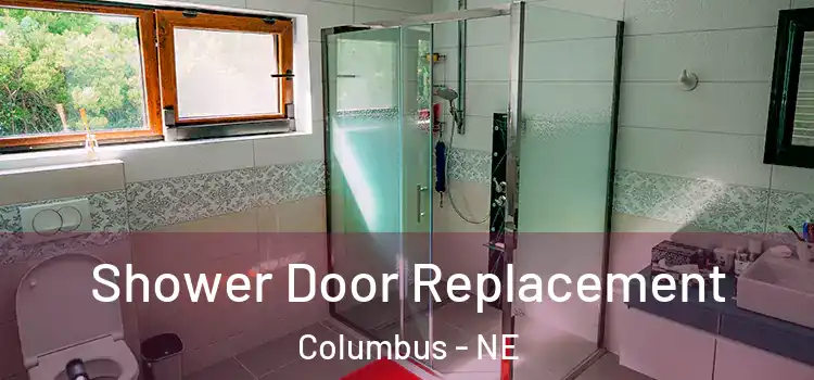 Shower Door Replacement Columbus - NE